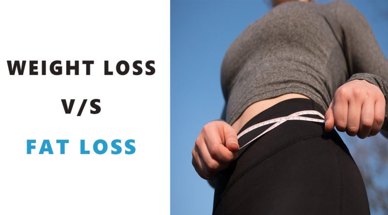 Weight Loss V/S Fat Loss